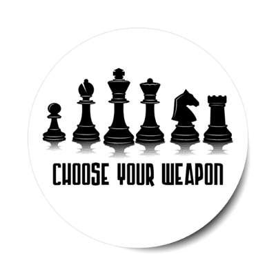 choose your weapon pawn bishop king queen knight rook chess pieces stickers, magnet