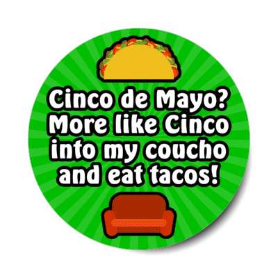 cinco de mayo more like cinco into my coucho and eat tacos green burst stickers, magnet