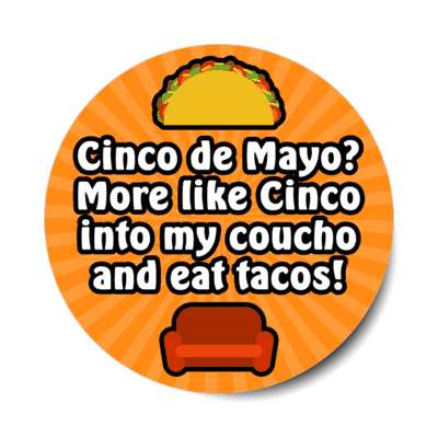 cinco de mayo more like cinco into my coucho and eat tacos orange burst stickers, magnet