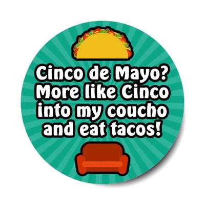 cinco de mayo more like cinco into my coucho and eat tacos teal burst stickers, magnet