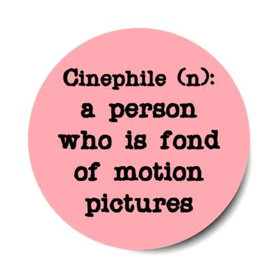 cinephile noun a person who is fond of motion pictures stickers, magnet