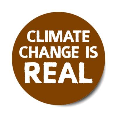 climate change is real brown stickers, magnet