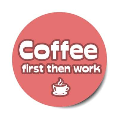 coffee first then work red stickers, magnet