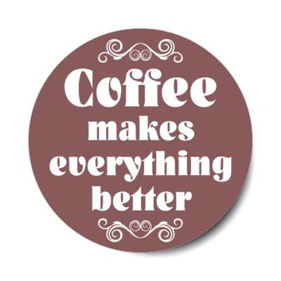 coffee makes everything better fancy red stickers, magnet