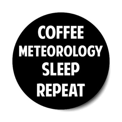 coffee meteorology sleep repeat stickers, magnet