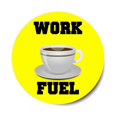 coffee work fuel yellow stickers, magnet