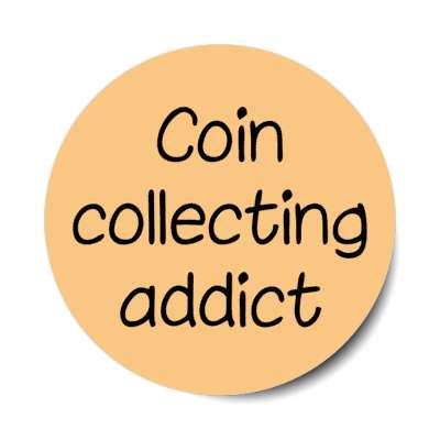 coin collecting addict stickers, magnet