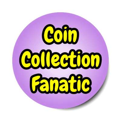 coin collection fanatic stickers, magnet