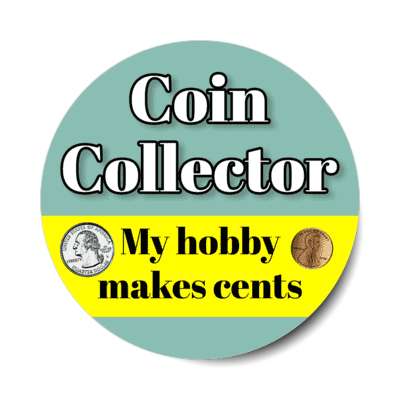 coin collector my hobby makes cents pun punny stickers, magnet
