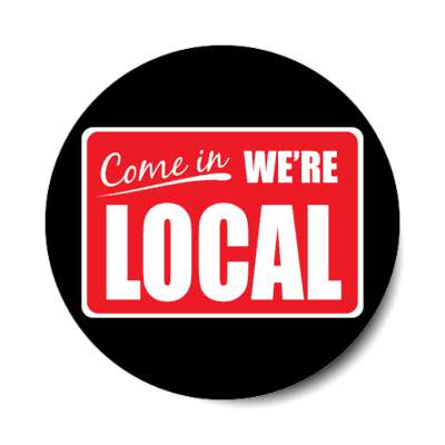 come in were local open sign black stickers, magnet