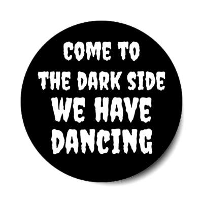 come to the dark side we have dancing stickers, magnet