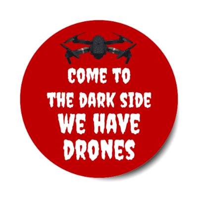 come to the dark side we have drones uav stickers, magnet