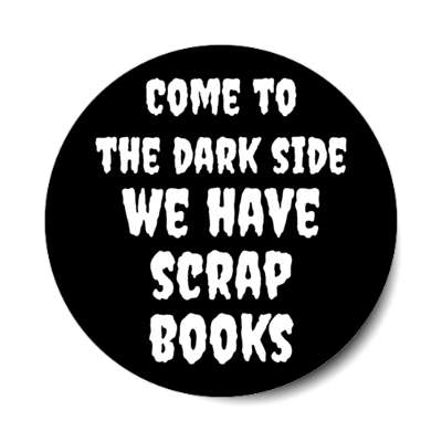 come to the dark side we have scrapbooks stickers, magnet