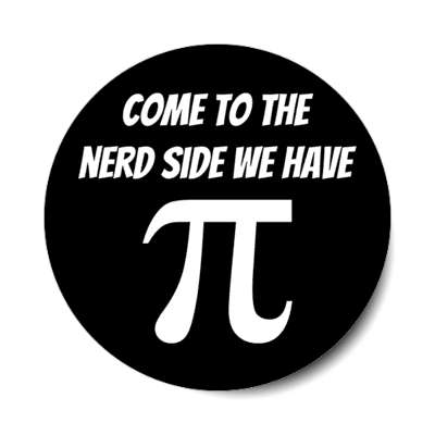 come to the nerd side we have pi symbol black stickers, magnet