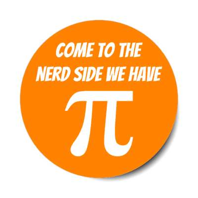 come to the nerd side we have pi symbol orange stickers, magnet