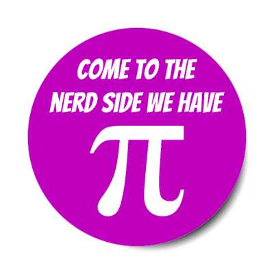 come to the nerd side we have pi symbol purple stickers, magnet