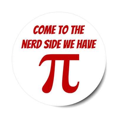 come to the nerd side we have pi symbol white stickers, magnet