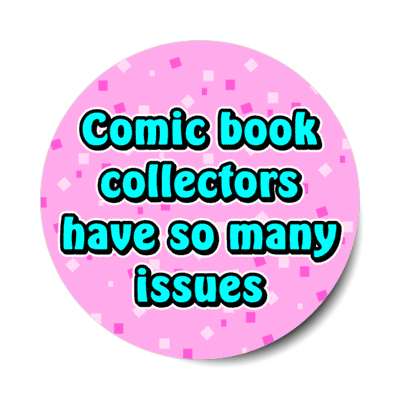 comic book collectors have so many issues stickers, magnet