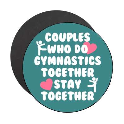 couples who do gymnastics together stay together stickers, magnet