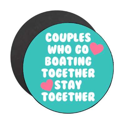 couples who go boating together stay together hearts stickers, magnet
