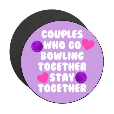 couples who go bowling together stay together hearts stickers, magnet