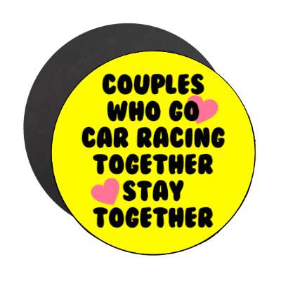couples who go car racing together stay together hearts stickers, magnet