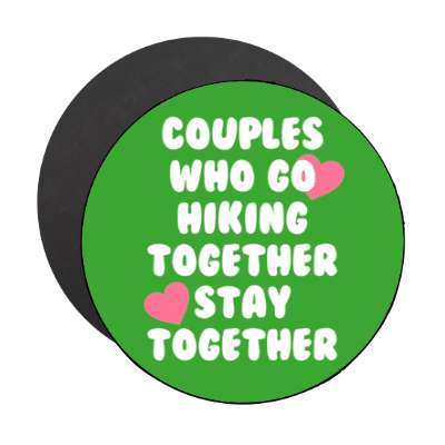 couples who go hiking together stay together hearts stickers, magnet