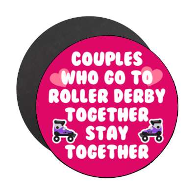 couples who go to roller derby together stay together hearts stickers, magnet