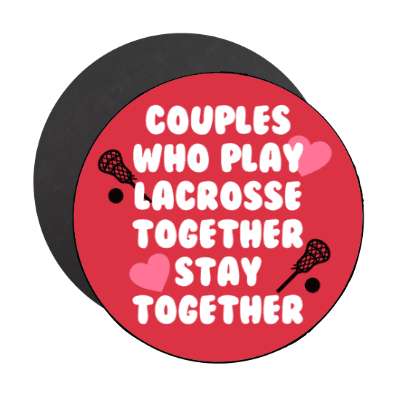 couples who paly lacrosse together stay together stickers, magnet