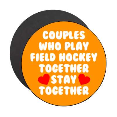 couples who play field hockey together stay together stickers, magnet