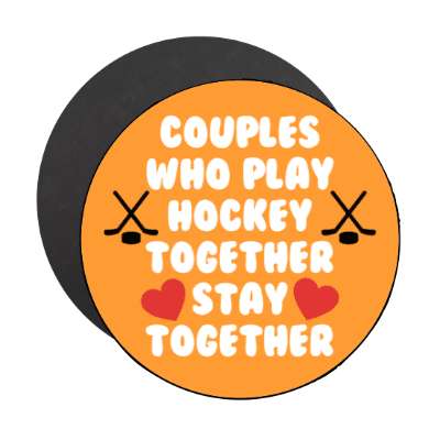 couples who play hockey together stay together hearts stickers, magnet