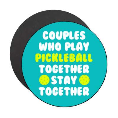 couples who play pickleball together stay together stickers, magnet