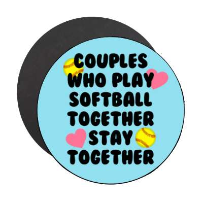 couples who play softball together stay together stickers, magnet