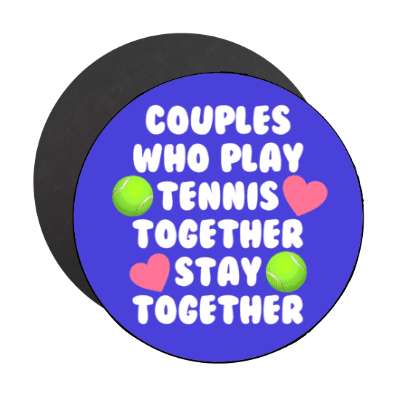 couples who play tennis together stay together stickers, magnet