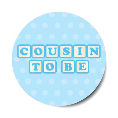cousin to be baby letter blocks polka dot blue stickers, magnet