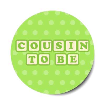 cousin to be baby letter blocks polka dot green stickers, magnet