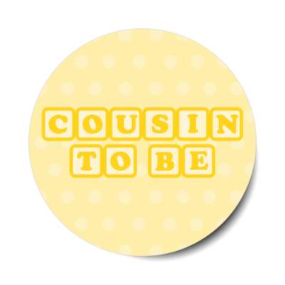 cousin to be baby letter blocks polka dot pale yellow stickers, magnet