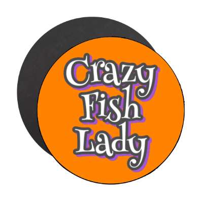 crazy fish lady stickers, magnet