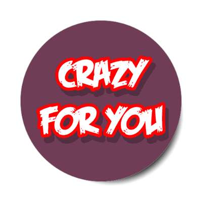 crazy for you love stickers, magnet