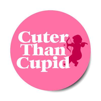 cuter than cupid stickers, magnet