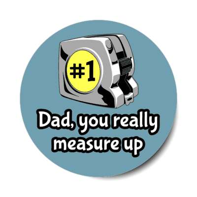 dad you really measure up pun tape measure number one stickers, magnet