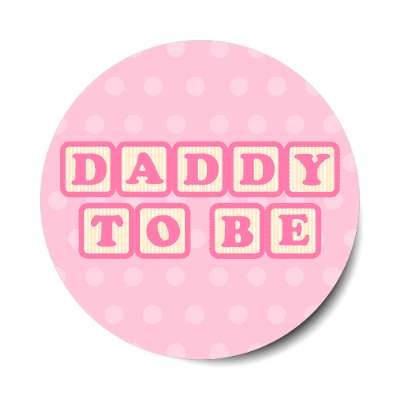 daddy to be baby letter blocks polka dot pink stickers, magnet
