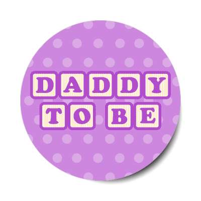 daddy to be baby letter blocks polka dot purple stickers, magnet