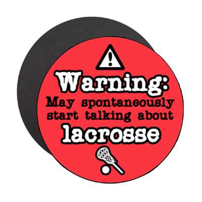 danger symbol warning may spontaneously start talking about lacrosse stickers, magnet