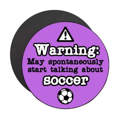 danger symbol warning may spontaneously start talking about soccer stickers, magnet