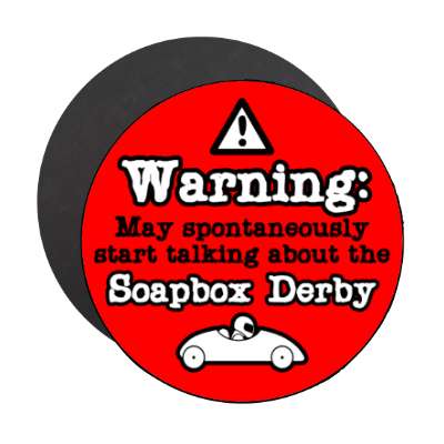 danger symbol warning may spontaneously start talking about the soapbox derby stickers, magnet