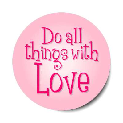 do all things with love stickers, magnet
