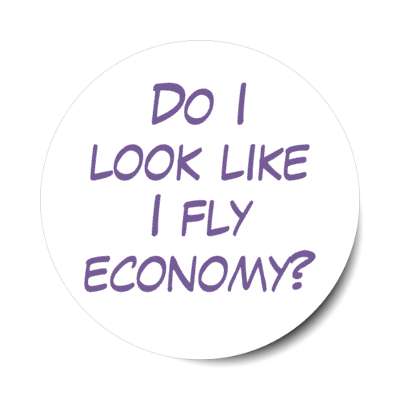 do i look like i fly economy novelty stickers, magnet