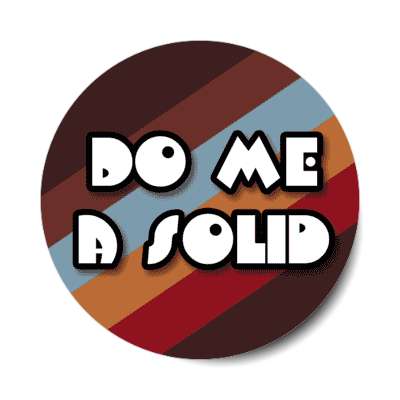 do me a solid seventies slang phrase popular stickers, magnet