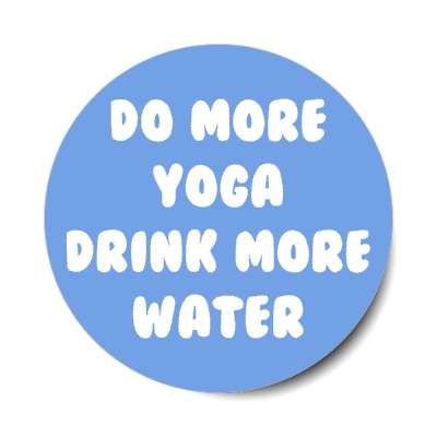 do more yoga drink more water stickers, magnet